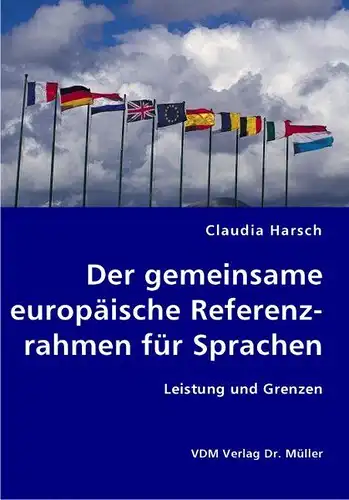 Harsch, Claudia: Der gemeinsame europäische Referenzrahmen für Sprachen: Leistung und Grenzen. 