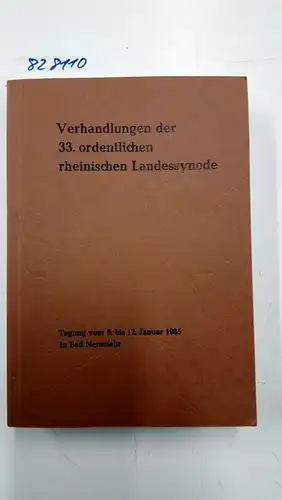 Ohne Angabe: Verhandlungen der 33. ordentlichen rheinischen Landessynode
 Tagung vom 6. bis 12. Januar 1985 in Bad Neuenahr. 
