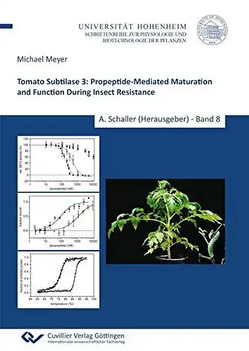 Meyer, Michael: Tomato Subtilase 3: Propeptide-Mediated Maturation and Function During Insect Resistance (Band 8) (Physiologie und Biotechnologie der Pflanzen). 