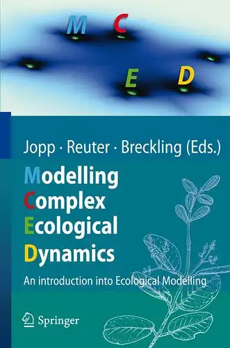 Jopp, Fred: Modelling Complex Ecological Dynamics: An Introduction into Ecological Modelling: An Introduction into Ecological Modelling for Students, Teachers & Scientists. 