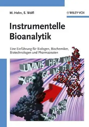 Helm, Mark und Stefan Wölfl: Instrumentelle Bioanalytik: Einführung für Biologen, Biochemiker, Biotechnologen und Pharmazeuten: Einfuhrung Fur Biologen, Biochemiker, Biotechnologen Und Pharmazeuten. 