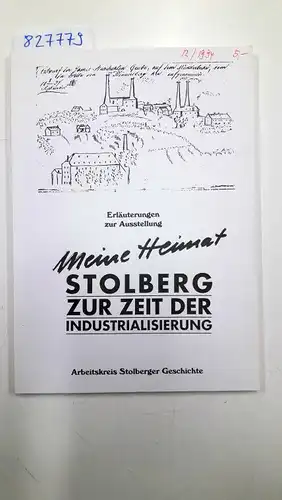 Ohne, Angabe: Meine Heimat Stolberg zur Zeit der Industrialisierung
 Erläuterungen zur Ausstellung. 