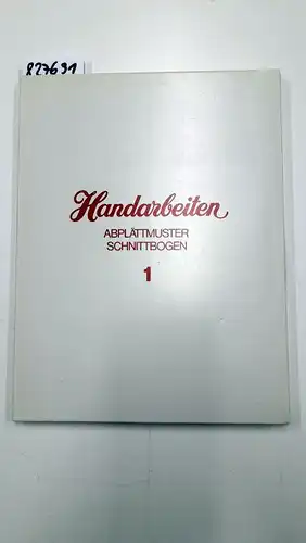 Ohne Angabe: Handarbeiten - Abplättmuster, Schnittbogen Nr. 1. 