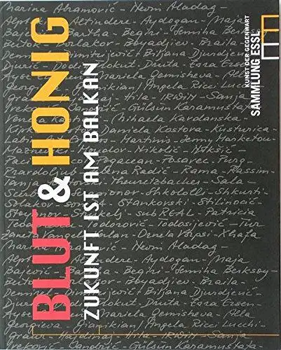 Edition Sammlung Essl: Blut & Honig /Blood & Honey: Zukunft ist am Balkan /Future's in the Balkans. Katalog. 