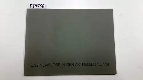 Wolfgang, Becker (Vorwort): Das Numinose in der aktuellen Kunst. 