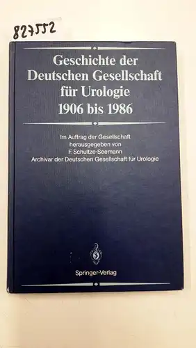 Schultze-Seemann, Fritz: Geschichte der Deutschen Gesellschaft für Urologie 1906 bis 1986. 