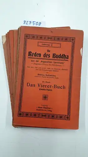 Nyânatiloka, Bhikkhu: Die Reden des Buddha aus der "Angereihten Sammlung" - Anguttara Nikayo - des Pali-Kanons: Vierter Band: Das Vierer-Buch (Catukka-Nipato). In 9 Einzelheften, nicht gebunden. 