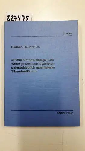 Säuberlich, Simone: In-vitro-Untersuchungen zur Weichgewebsverträglichkeit unterschiedlich modifizierter Titanoberflächen. 