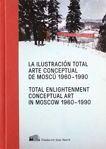 Fontán, del Junco Manuel, Boris Groys und Max Hollein: La ilustración total : arte conceptual de Moscu, 1970-1990. 