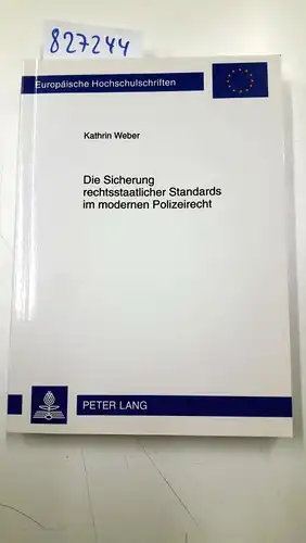 Weber, Kathrin: Die Sicherung rechtsstaatlicher Standards im modernen Polizeirecht: Eine Untersuchung neuartiger Standardmaßnahmen unter besonderer Berücksichtigung ... / Series 2: Law / Série 2: Droit, Band 5134). 