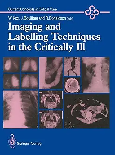 Kox, Wolfgang J., Joseph E. Boultbee and Robert Donaldson: Imaging and Labelling Techniques in the Critically Ill (Current Concepts in Critical Care). 