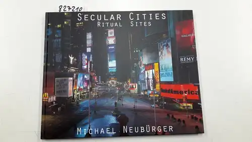 Neubürger, Michael: Secular Cities - Ritual Sites. 