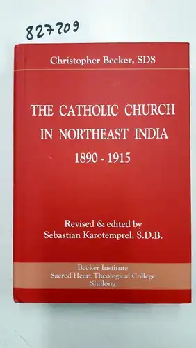 Becker, Christopher: The Catholich Church in Northeast India, 1890-1915. 