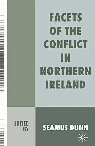 Dunn, Seamus: Facets of the Conflict in Northern Ireland. 