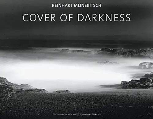 Mlineritsch, Reinhart (Verfasser: Cover of darkness : Fotografien
 Reinhart Mlineritsch. Mit einem Text von Anselm Wagner. [Übers.: Nelson Wattie ; Susanna Seidl-Fox] / Edition Fotohof ; Bd. 33. 