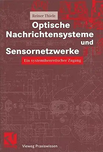 Mildenberger, Otto und Reiner Thiele: Optische Nachrichtensysteme und Sensornetzwerke. Ein systemtheoretischer Zugang (Vieweg Praxiswissen). Mit 179 Abb. und 16 Tabellen. 