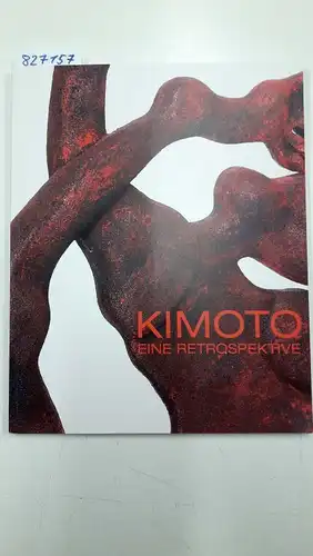Nix-Hauck, Nicole und Paul Bertemes: Kimoto: Eine Retrospektive
 Ausstellungskatalog. 