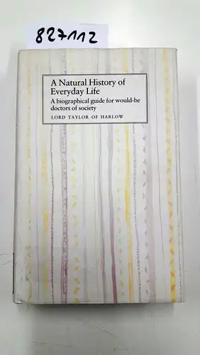 Taylor, Stephen: A Natural History of Everyday Life: A Biographical Guide for Would-be Doctors of Society. 