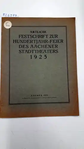 Fritz, A. und Reinhold Ockel: Amtliche Festschrift zur Hundertjahr-Feier des Aachener Stadttheaters (15. bis 17. Mai 1925). 