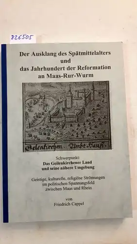Cappel, Friedrich: Der Ausklang des Spätmittelalters und das Jahrhundert der Reformation an Maas-Rur-Wurm
 Schwerpunkt: Das Geilenkirchener Land und seine nähre Umgebung. 