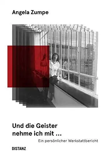 Zumpe, Angela (Künstler): Und die Geister nehme ich mit ... ein persönlicher Werkstattbericht : (Deutsch). 