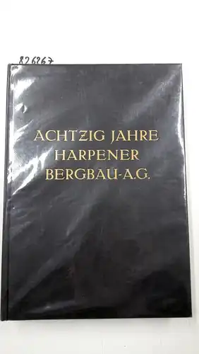 Heinrichsbauer, A: Harpener Bergbau-Aktien-Gesellschaft 1856-1936, Achtzig Jahre Ruhrkohlen-Bergbau. 
