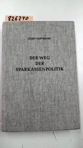 Hoffmann, Josef: Der Weg der Sparkassenpolitik. Reden und Aufsätze. 