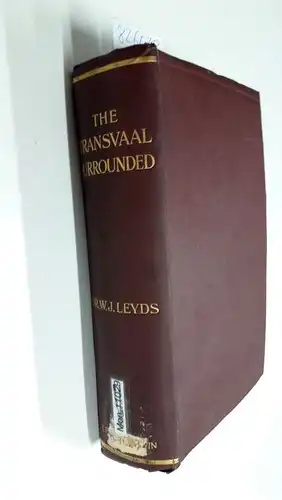 Leyds, W.J: The Transvaal surrounded
 A Continuation of "The First Annexation of the Transvaal". 