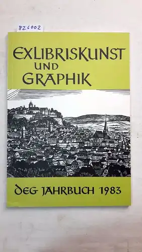 Deutsche Exlibris-Gesellschaft: Exlibriskunst und Graphik. DEG Jahrbuch 1983. 
