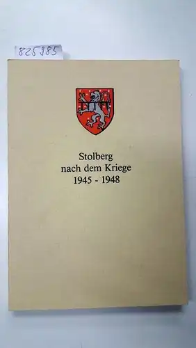 Schleicher [Red.], Karl: Stolberg nach dem Kriege 1945-1948. 