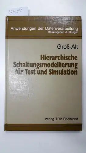 Groß-Alt, Werner und A. Hunger [Hrsg.]: Anwendungen der Datenverarbeitung: Hierarchische Schaltungsmodellierung für Test und Simulation. 