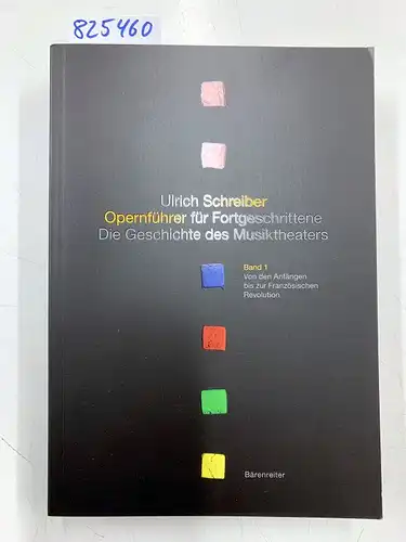 Schreiber, Ulrich: Opernführer für Fortgeschrittene; Teil: Bd. 1., Von den Anfängen bis zur Französischen Revolution. 