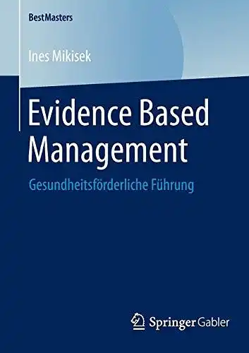 Mikisek, Ines: Evidence Based Management: Gesundheitsförderliche Führung (BestMasters). 