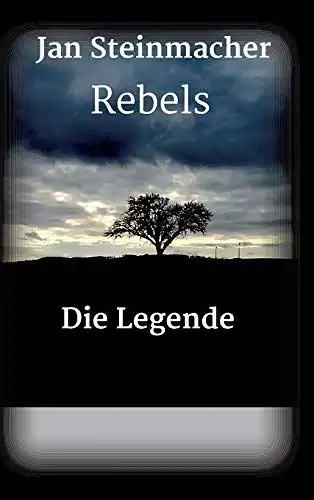 Steinmacher, Jan: Rebels - Die Legende. 