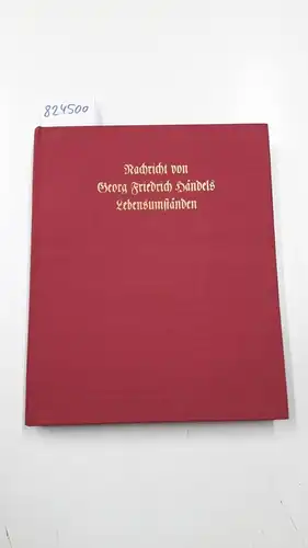 Burney, Karl: Nachricht von Georg Friedrich Handel's Lebensumstanden und der ihm zu London im Mai und Jun. 1784 angestellten Gedachtnissfeyer. 