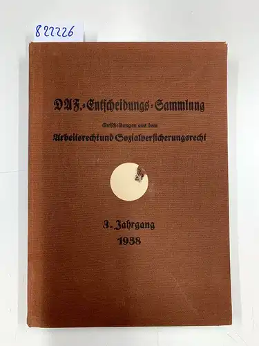 Amt für Rechtsberatungsstellen im Zentralbüro der Deutschen Arbeitsfront: DAF-Entscheidungs-Sammlung 3. Jg. Folge 1-12 Entscheidungen aus dem Arbeitsrecht und Sozialversicherungsrecht. 