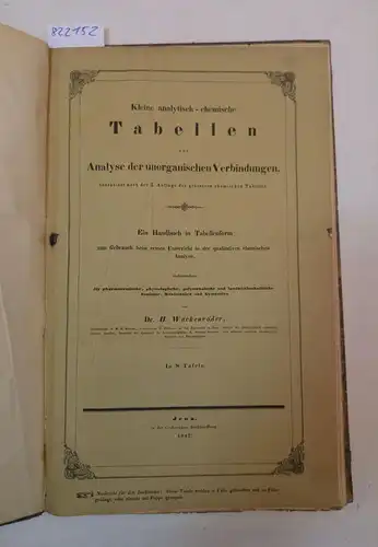 Wackenroder, Heinrich: Kleine analytisch-chemische Tabellen zur Analyse der unorganischen Verbindungen, bearbeitet nach der 5. Auflage der grösseren chemischen Tabellen
 Ein Handbuch in Tabellenform zum Gebrauch...