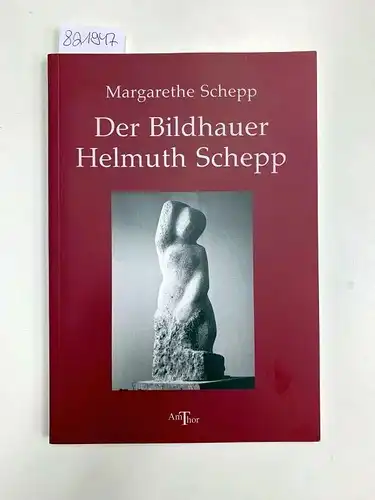 Schepp, Margarethe: Der Bildhauer Helmuth Schepp. 