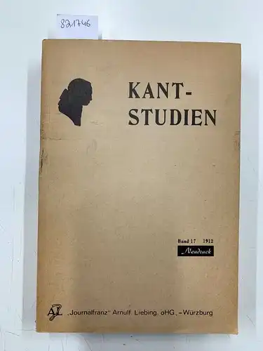 Vaihinger, Hans (Hrsg.) und Arnulf Liebing (Neudruck, "Journalfranz"): Kant-Studien. Philosophische Zeitschrift. Siebzehnter Band 1912 [Reprint von "Journalfranz"]. 