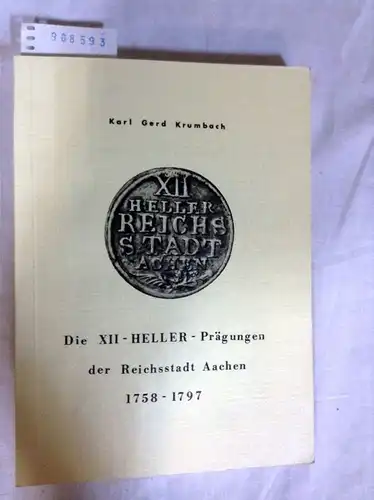 Krumbach, Karl Gerd: Die XII-Heller-Prägungen der Reichsstadt Aachen 1758-1797. 