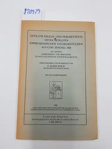 Dold, P. Alban: Getilgte Paulus- und Psalmentexte unter getilgten Ambrosianischen Liturgiestücken aus Cod. Sangall 908. Hrsg. u. bearb. von, Texte und Arbeiten ; H. 14. 