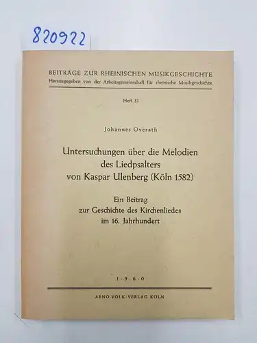 Overath, Johannes: Untersuchungen über die Melodien des Liedpsalters von Kaspar Ulenberg (Köln 1582). Ein Beitrag zur Geschichte des Kirchenlieds im 16. Jahrhundert. 