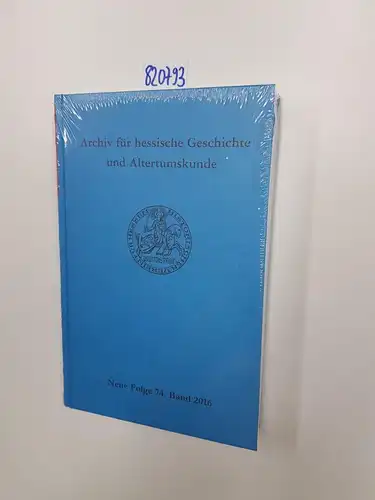 Historischer Verein für Hessen e.V: Archiv für hessische Geschichte und Altertumskunde (Neue Folge, Band 74). 
