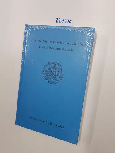 Historischer Verein für Hessen e.V: Archiv für hessische Geschichte und Altertumskunde (Neue Folge, Band 74). 