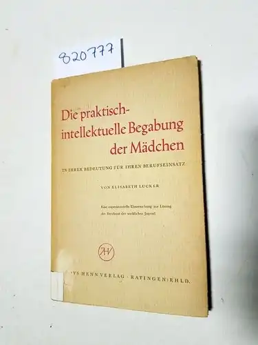 Lucker, Elisabeth: Die praktisch-intelektuelle Begabung der Mädchen in ihrer Bedeutung für ihren Berufseinsatz
 Eine experimentelle Untersuchung zur Lösung der Berufsnot der weiblichen Jugend. Mit 40 Abbildungen. 