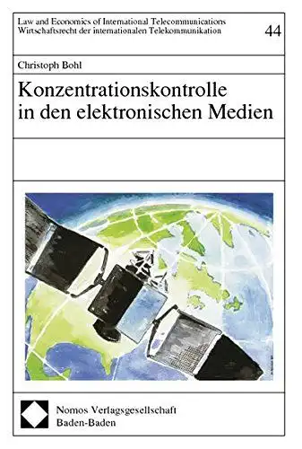 Bohl, Christoph (Verfasser): Konzentrationskontrolle in den elektronischen Medien
 Christoph Bohl / Law and economics of international telecommunications ; Bd. 44. 