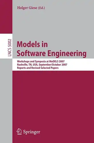 Giese, Holger: Models in Software Engineering: Workshops and Symposia at MODELS 2007 Nashville, TN, USA, September 30 - October 5, 2007, Reports and Revised Selected ... Notes in Computer Science, Band 5002). 