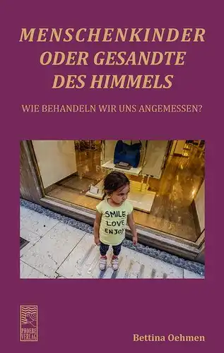 Oehmen, Bettina: Menschenkinder oder Gesandte des Himmels: Wie verhalten wir uns angemessen?. 