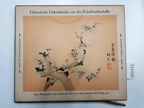 Tschichold, Jan: Chinesische Farbendrucke aus der Zehnbambushalle. - Eine Monographie über Leben und Werk des Holzschneiders Hu Chêng-Yen. 