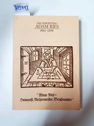 Gebhardt, Dr. Rainer: 500. Geburtstag Adam Ries 1492-1559 (Band 1) Hummanist, Rechenmeister, Bergbeamter. 